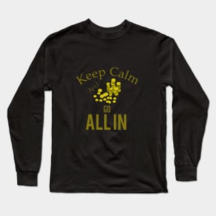 Keep calm and go all in Long Sleeve T-Shirt